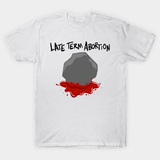 Late term abortion T-Shirt